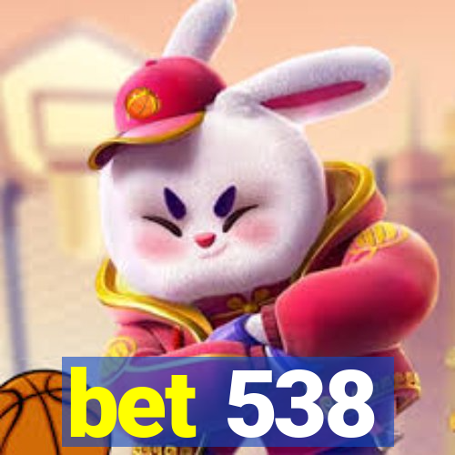 bet 538